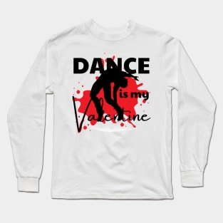 Dance is my Valentine Long Sleeve T-Shirt